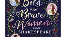 Bold and Brave Women from Shakespeare