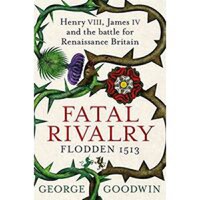 Fatal Rivalry, Flodden 1513 - 1