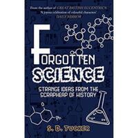 Forgotten Science : Strange Ideas from the Scrapheap of History - 1