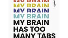 My Brain Has Too Many Tabs Open