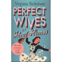 Perfect Wives in Ideal Homes: The Story Of Women In The 1950's - 1