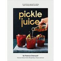 Pickle Juice: A Revolutionary Approach to Making Better Tasting Cocktails and Drinks - 1