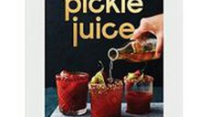 Pickle Juice: A Revolutionary Approach to Making Better Tasting Cocktails and Drinks