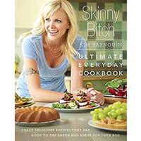 Skinny Bitch: Ultimate Everyday Cookbook - 1