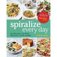 Spiralize Everyday: 80 recipes to help replace your carbs - 1