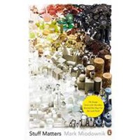 Stuff Matters: The Strange Stories of the Marvellous Materials that Shape Our Man-made World - 1