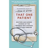 That One Patient: Doctors and Nurses' Stories of the Patients Who Changed Their Lives Forever - 1