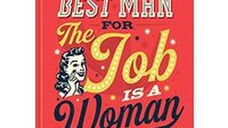 The Best Man for the Job Is a Woman