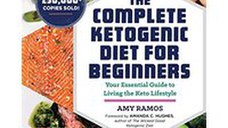 The Complete Ketogenic Diet for Beginners: Your Essential Guide to Living the Keto Lifestyle