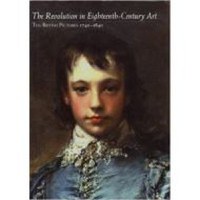 The Revolution in Eighteenth-Century Art: Ten British Painters 1740-1840 - 1