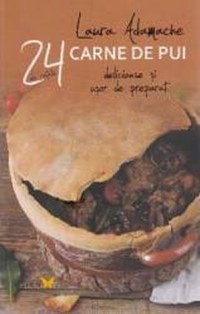 24 de retete Carne de pui delicioase si usor de preparat - Laura Adamache - 1