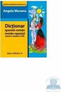 Dictionar spaniol- roman roman-spaniol cls II-VIII - Angela Mocanu - 1