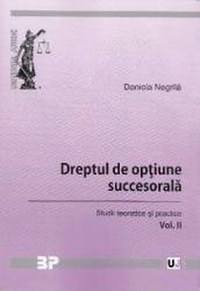 Dreptul de optiune succesorala vol.2. Studii teoretice si practice - Daniela Negrila - 1