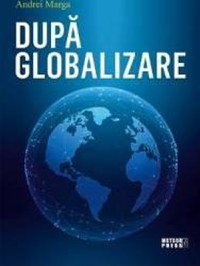 Dupa globalizare - Andrei Marga - 1
