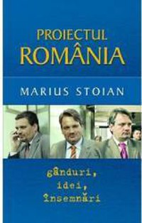 Proiectul Romania. Ganduri idei insemnari - Marius Stoian - 1