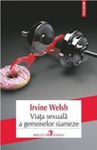 Viata sexuala a gemenelor siamaze - Irvine Welsh - 1