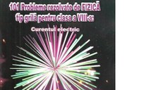 101 Probleme rezolvate de fizica tip grila pentru clasa a VIII-a. Curentul electric