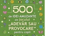 500 de idei amuzante ale jocului &quot;Adevar sau provocare&quot; pentru copii