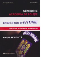 Admitere la Academia de Politie. Sinteze si teste de Istorie, din toate manualele alternative - 1