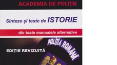 Admitere la Academia de Politie. Sinteze si teste de Istorie, din toate manualele alternative