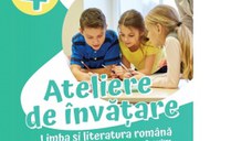 Ateliere de invatare. Limba si literatura romana pentru centrele de excelenta, concursurile scolare si testarile de la finalul clasei a IV-a