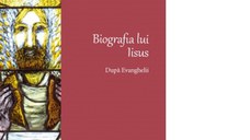 Biografia lui Iisus. Dupa Evanghelii