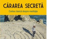 Cararea secreta. Cartea clasica despre meditatie