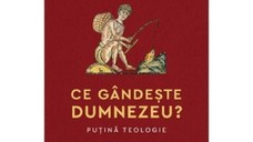 Ce gandeste Dumnezeu? Putina teologie. Editia a II-a