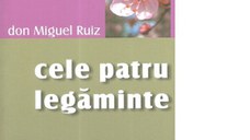 Cele patru legaminte. Ghid practic pentru redobandirea libertatii personale