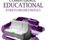 Cominternul educational si descolarizarea digitala