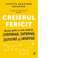 Creierul fericit. Obiceiuri pentru a creste nivelul de serotonina, dopamina, oxitocina si endorfina - 1