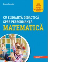 Cu eleganta didactica spre performanta matematica. Ghid novator pentru invatamantul primar - 1