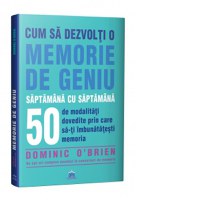 Cum sa dezvolti o memorie de geniu saptamana cu saptamana. 50 de modalitati dovedite prin care sa va imbunatatiti memoria - 1