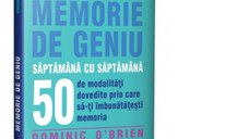 Cum sa dezvolti o memorie de geniu saptamana cu saptamana. 50 de modalitati dovedite prin care sa va imbunatatiti memoria