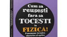 Cum sa reusesti fara sa tocesti la fizica! Fenomene termice, electrice si optice. Pentru gimnaziu