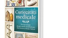 Curiozitati medicale. Povesti stranii despre artele tamaduitoare din Grecia si Roma Antica