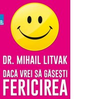 Daca vrei sa gasesti fericirea! Manual de psihologia si psihoterapia comunicarii - 1