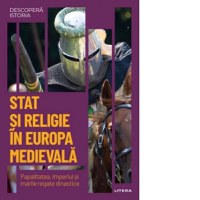 Descopera istoria. Volumul 13: Stat si religie in Europa medievala. Papalitatea, Imperiul si marile regate dinastice - 1