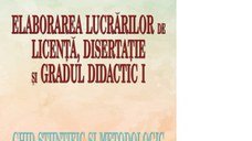 Elaborarea lucrarilor de licenta, disertatie si gradul didactic I. Ghid stiintific si metodologic