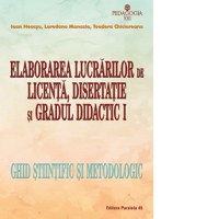 Elaborarea lucrarilor de licenta, disertatie si gradul didactic I. Ghid stiintific si metodologic - 1