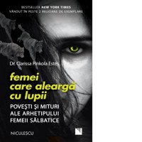 Femei care alearga cu lupii. Povesti si mituri ale arhetipului femeii salbatice (Editie 2020) - 1