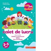 Hai la gradi! Domeniul Limba si comunicare - Stiinte - Om si societate. Caiet de lucru. 2-3 ani - 1