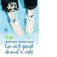 Ikigai. Cum sa-ti gasesti drumul in viata - 1