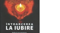 Intoarcerea la iubire. Reflectii pe marginea principiilor expuse in Curs de miracole