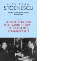 Istoria loviturilor de stat in Romania. Volumul IV (partea I) - Revolutia din decembrie 1989 - O tragedie romaneasca (carte de buzunar) - 1
