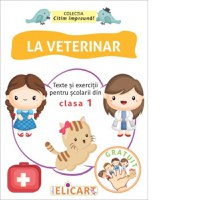 La veterinar. Texte si exercitii pentru scolarii din clasa I - 1