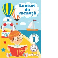 Lecturi de vacanta pentru clasa I. Povesti inedite si atractive. Poezii. Exercitii. Curiozitati - 1