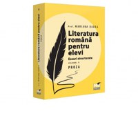 Literatura romana pentru elevi. Eseuri structurate. Volumul II. Proza - 1