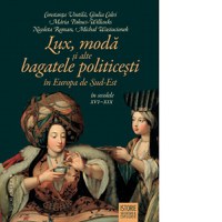 Lux, moda si alte bagatele politicesti in Europa de Sud-Est, in secolele XVI-XIX - 1