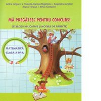 Ma pregatesc pentru concurs! Matematica clasa a IV-a - 1